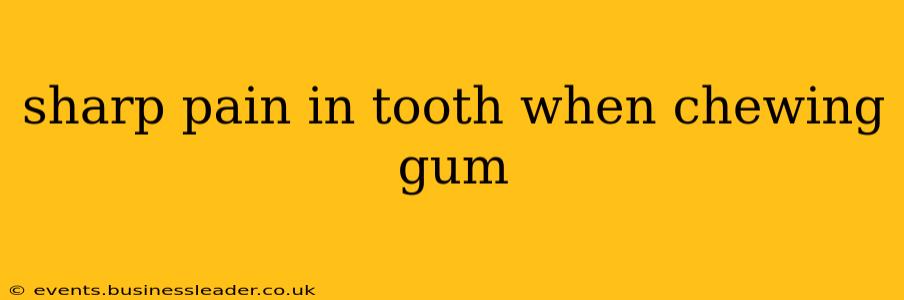 sharp pain in tooth when chewing gum