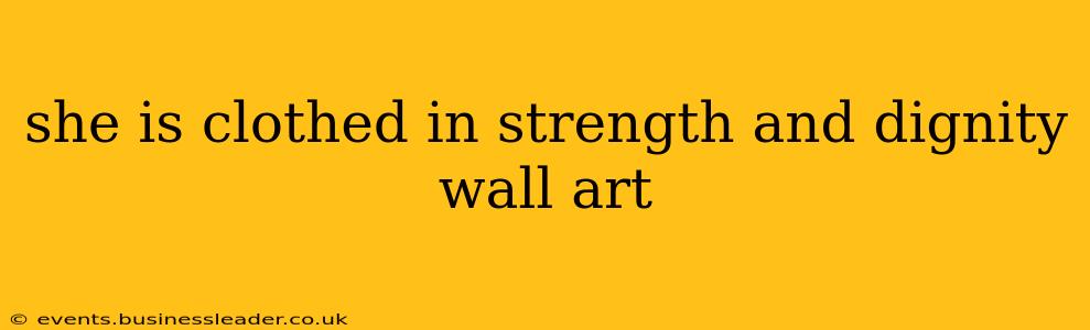 she is clothed in strength and dignity wall art