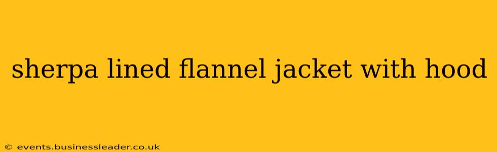 sherpa lined flannel jacket with hood