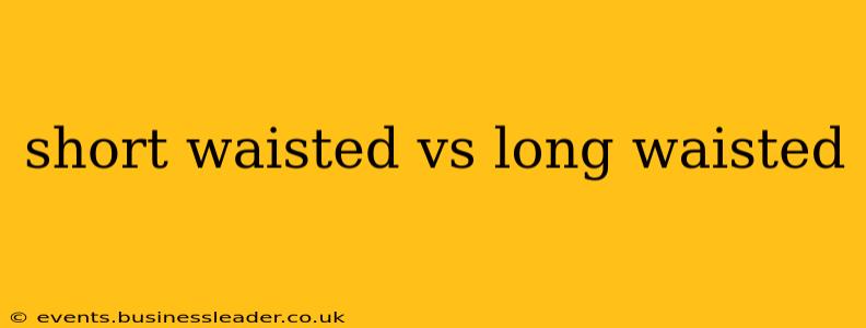 short waisted vs long waisted