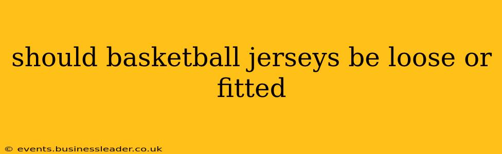 should basketball jerseys be loose or fitted