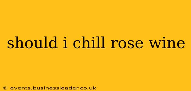 should i chill rose wine