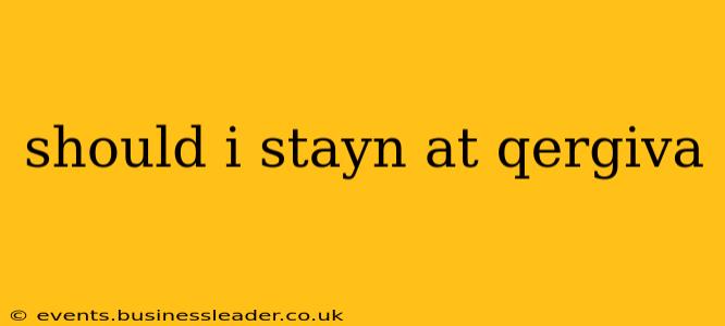 should i stayn at qergiva