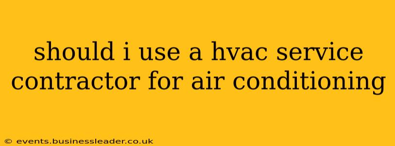 should i use a hvac service contractor for air conditioning