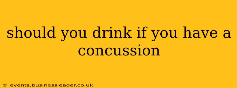 should you drink if you have a concussion