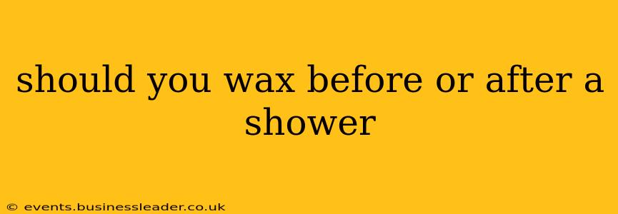 should you wax before or after a shower