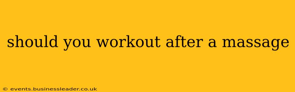 should you workout after a massage