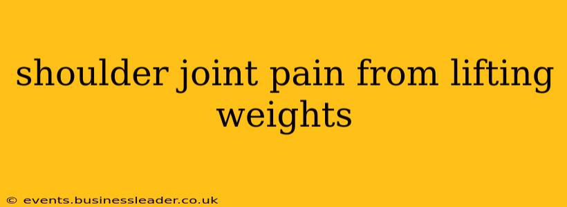 shoulder joint pain from lifting weights