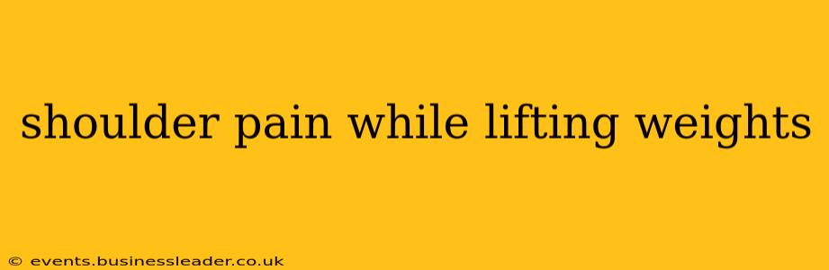 shoulder pain while lifting weights