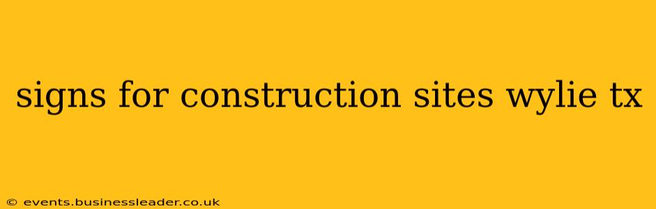 signs for construction sites wylie tx