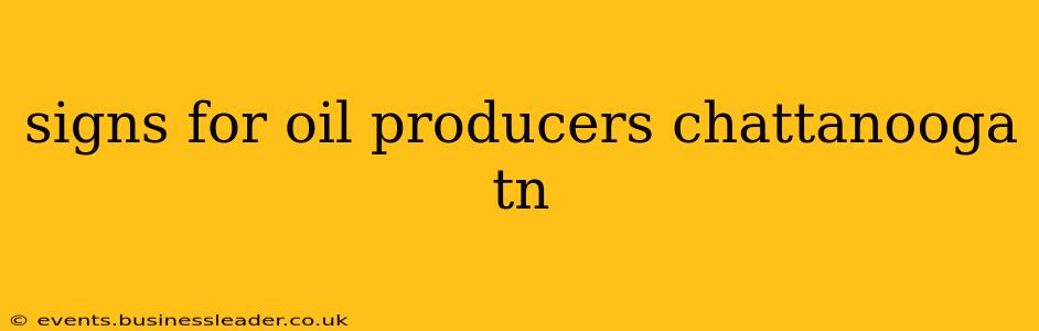 signs for oil producers chattanooga tn