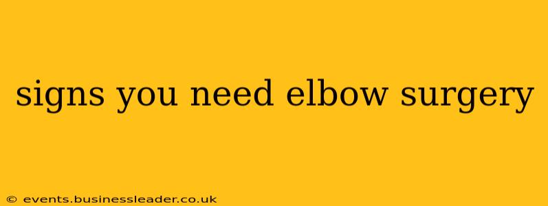 signs you need elbow surgery