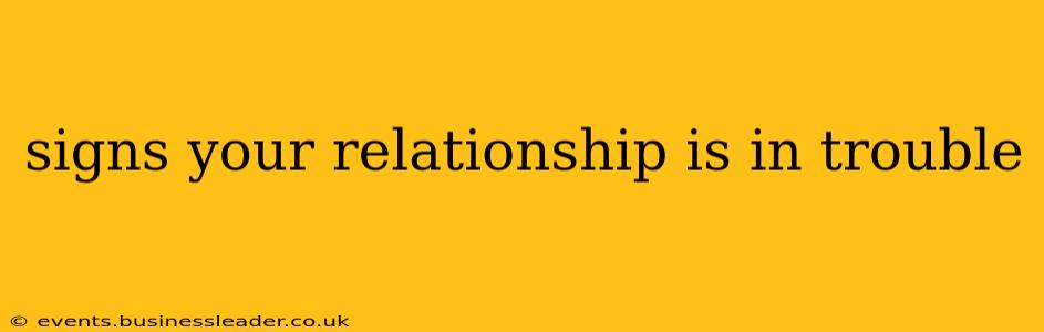 signs your relationship is in trouble