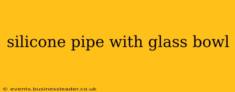 silicone pipe with glass bowl
