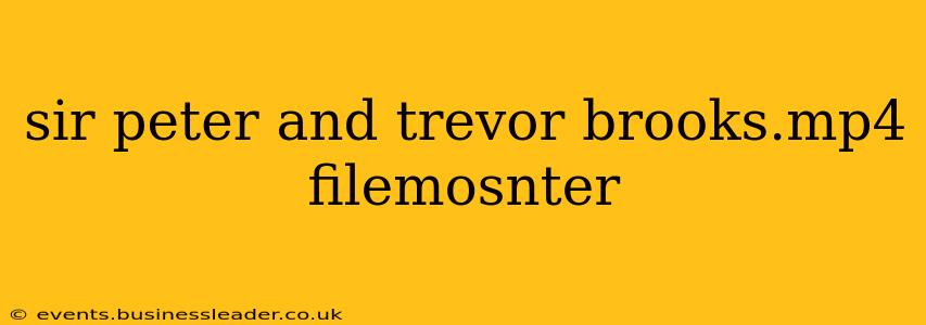 sir peter and trevor brooks.mp4 filemosnter