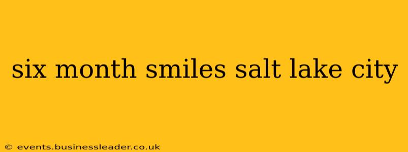 six month smiles salt lake city