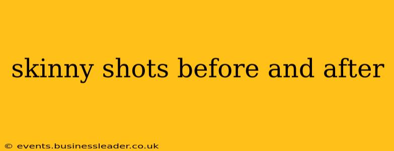skinny shots before and after