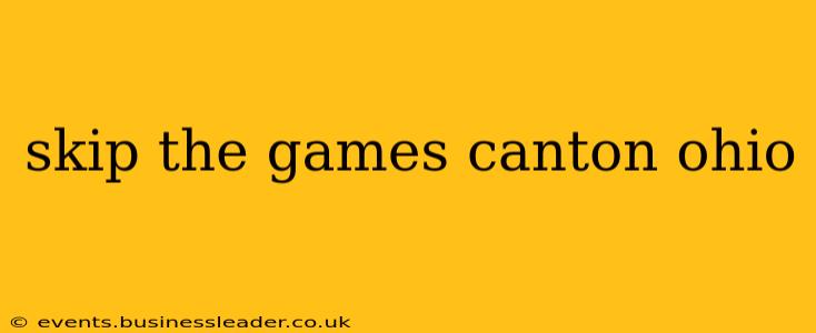 skip the games canton ohio
