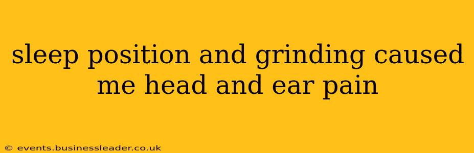 sleep position and grinding caused me head and ear pain