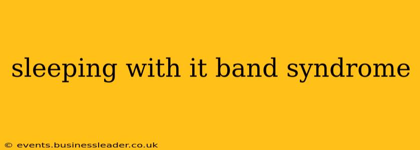 sleeping with it band syndrome
