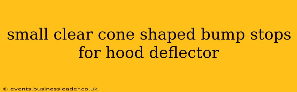 small clear cone shaped bump stops for hood deflector