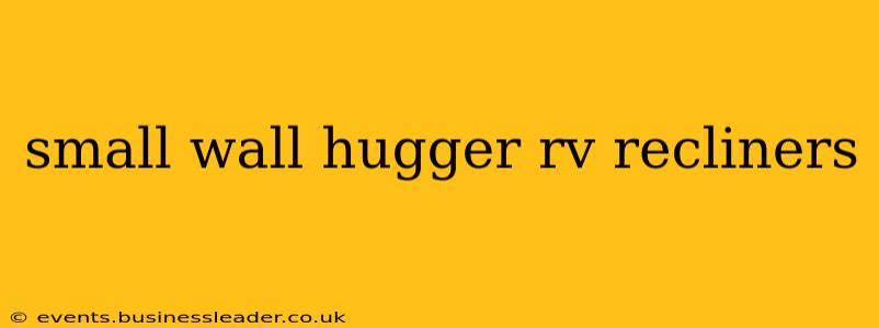 small wall hugger rv recliners