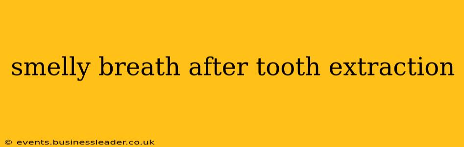 smelly breath after tooth extraction