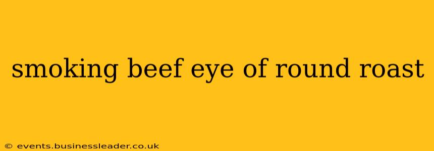 smoking beef eye of round roast