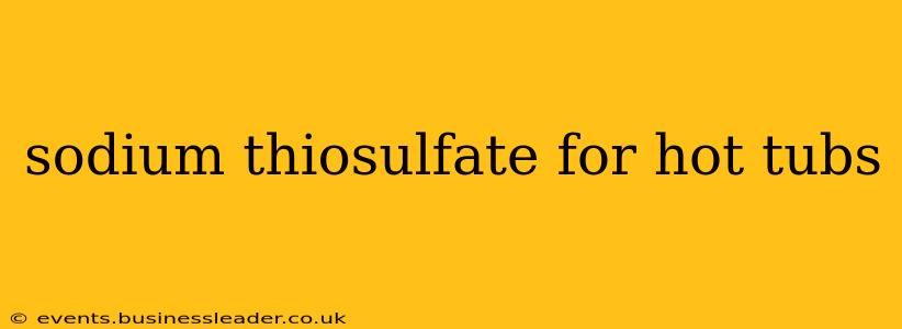 sodium thiosulfate for hot tubs