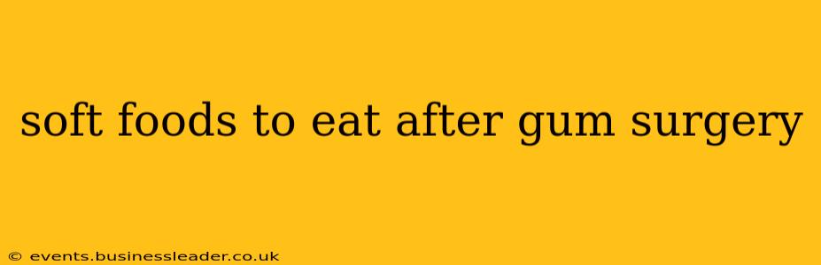 soft foods to eat after gum surgery