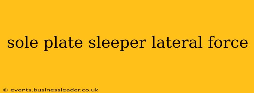 sole plate sleeper lateral force