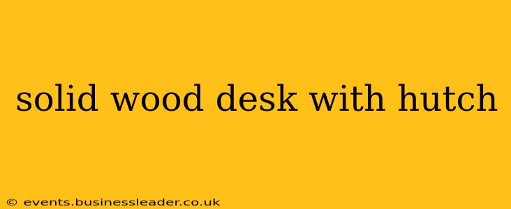 solid wood desk with hutch