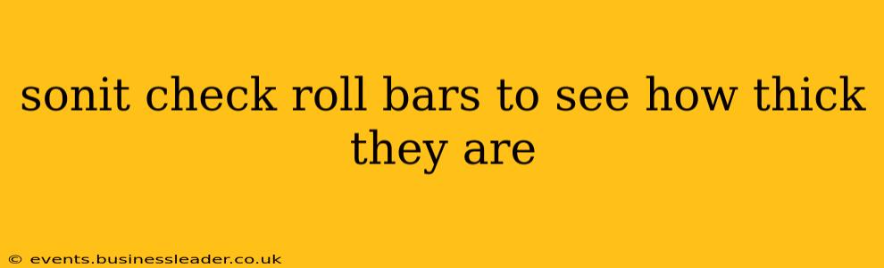 sonit check roll bars to see how thick they are