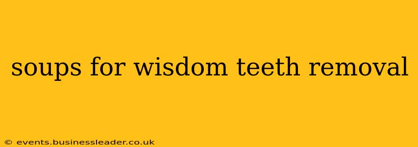 soups for wisdom teeth removal