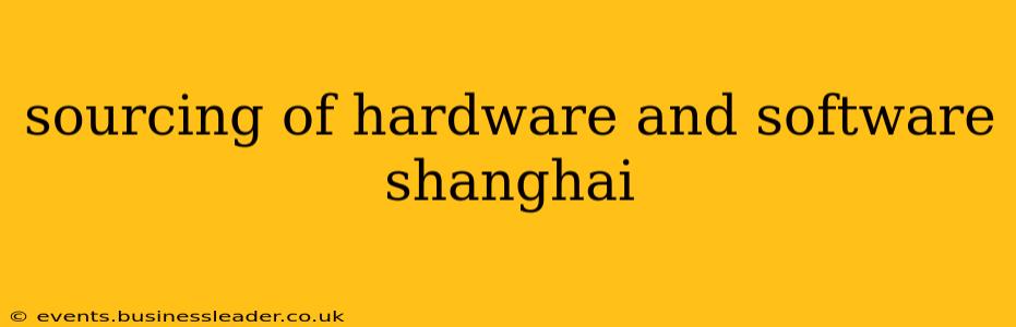 sourcing of hardware and software shanghai