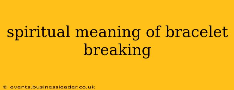 spiritual meaning of bracelet breaking