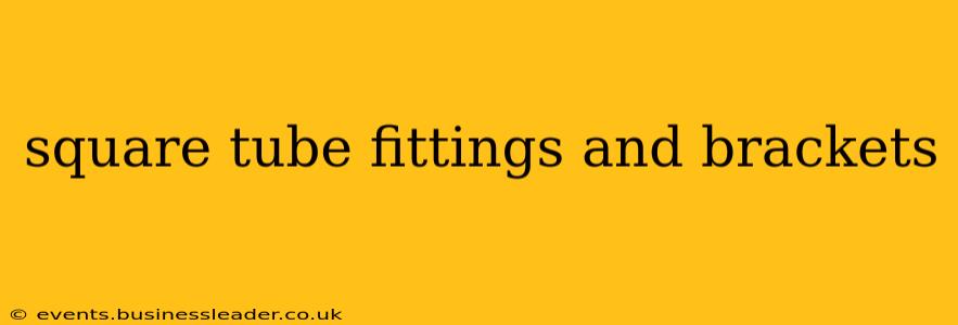 square tube fittings and brackets