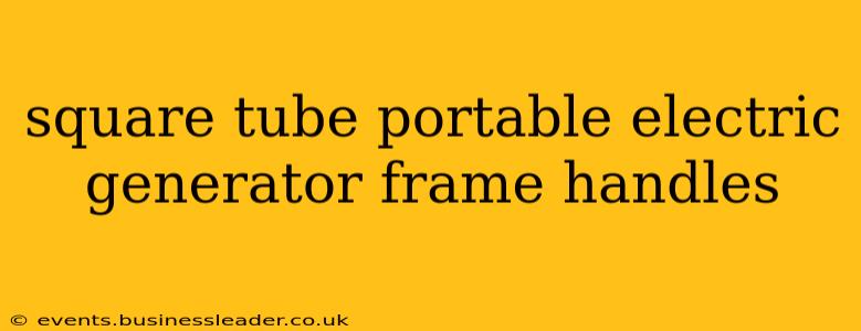 square tube portable electric generator frame handles