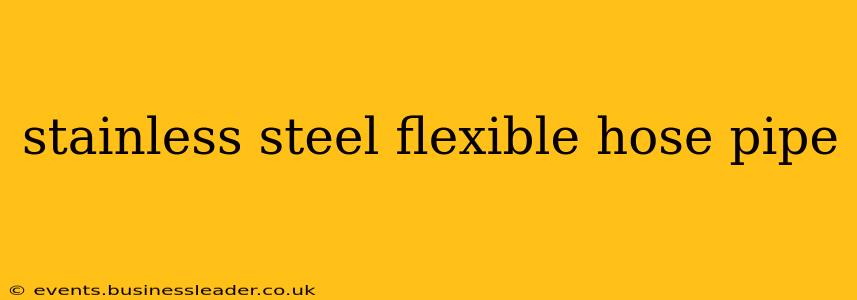 stainless steel flexible hose pipe