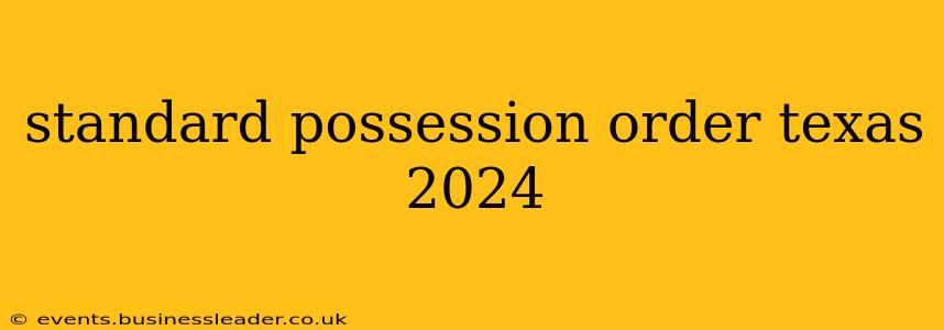 standard possession order texas 2024