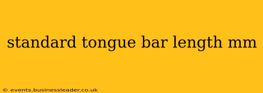 standard tongue bar length mm