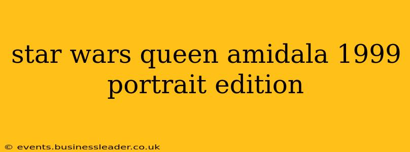 star wars queen amidala 1999 portrait edition