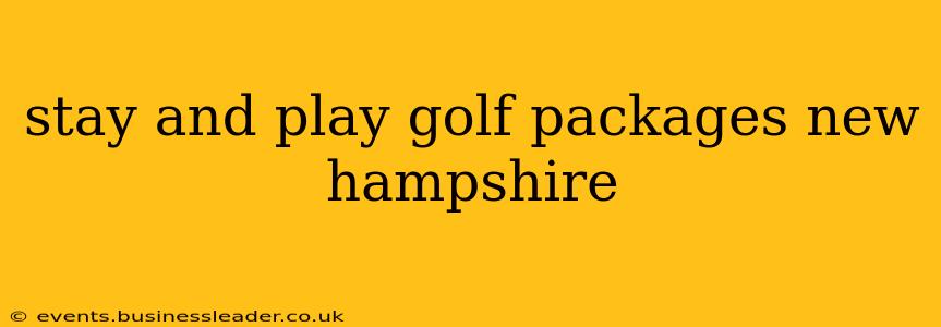 stay and play golf packages new hampshire
