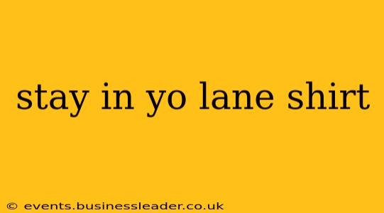 stay in yo lane shirt