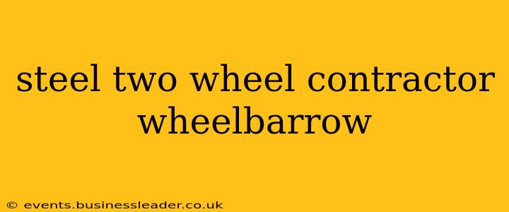 steel two wheel contractor wheelbarrow