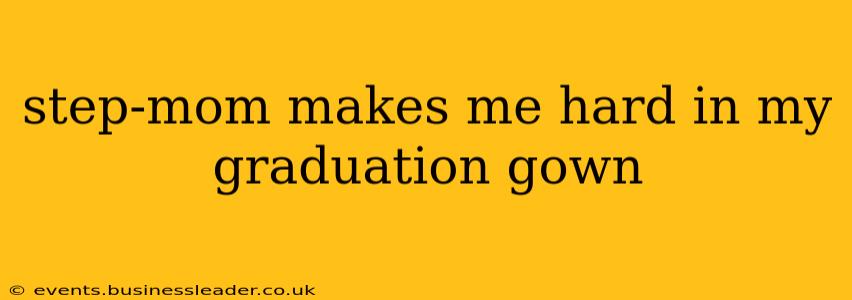 step-mom makes me hard in my graduation gown