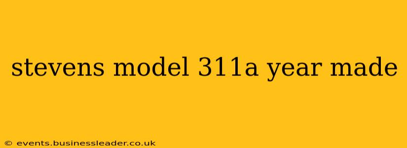stevens model 311a year made