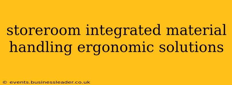 storeroom integrated material handling ergonomic solutions