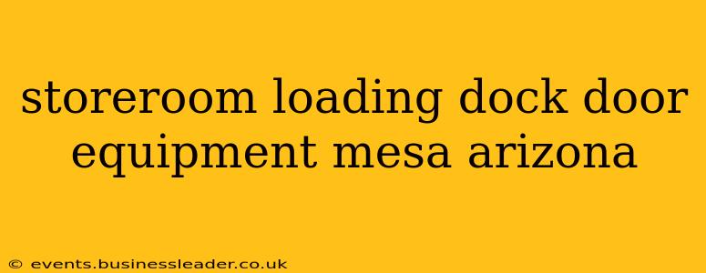 storeroom loading dock door equipment mesa arizona
