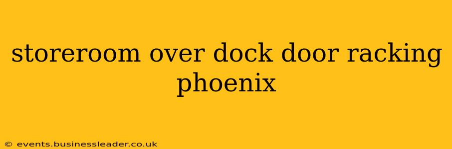 storeroom over dock door racking phoenix